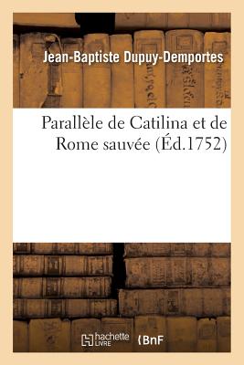 Parall?le de Catilina Et de Rome Sauv?e - Dupuy-Demportes, Jean-Baptiste