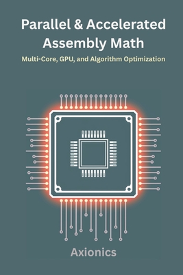 Parallel and Accelerated Math: Multi-Core, GPU, and Algorithm Optimization - Ltd, Axionics