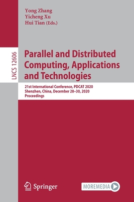 Parallel and Distributed Computing, Applications and Technologies: 21st International Conference, Pdcat 2020, Shenzhen, China, December 28-30, 2020, Proceedings - Zhang, Yong (Editor), and Xu, Yicheng (Editor), and Tian, Hui (Editor)