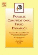 Parallel Computational Fluid Dynamics 2003: Advanced Numerical Methods, Software and Applications