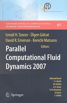 Parallel Computational Fluid Dynamics 2007: Implementations and Experiences on Large Scale and Grid Computing - Tuncer, Ismail H (Editor), and Glcat, lgen (Editor), and Emerson, David R (Editor)