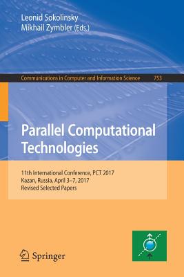 Parallel Computational Technologies: 11th International Conference, PCT 2017, Kazan, Russia, April 3-7, 2017, Revised Selected Papers - Sokolinsky, Leonid (Editor), and Zymbler, Mikhail (Editor)