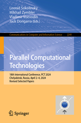 Parallel Computational Technologies: 18th International Conference, PCT 2024, Chelyabinsk, Russia, April 2-4, 2024, Revised Selected Papers - Sokolinsky, Leonid (Editor), and Zymbler, Mikhail (Editor), and Voevodin, Vladimir (Editor)