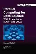 Parallel Computing for Data Science: With Examples in R, C++ and CUDA