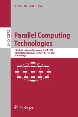 Parallel Computing Technologies: 16th International Conference, PaCT 2021, Kaliningrad, Russia, September 13-18, 2021, Proceedings - Malyshkin, Victor (Editor)