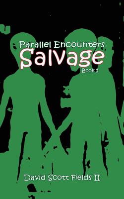 Parallel Encounters - Salvage - Fields, David Scott, II