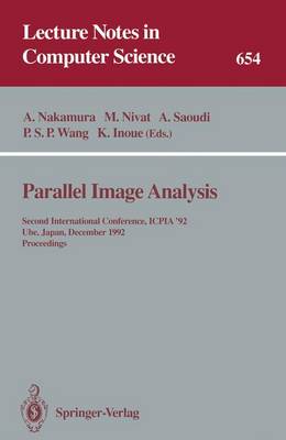 Parallel Image Analysis: Second International Conference, Icpia '92, Ube, Japan, December 21-23, 1992. Proceedings - Nakamura, Akira (Editor), and Nivat, Maurice (Editor), and Saoudi, Ahmed (Editor)