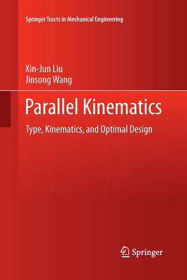 Parallel Kinematics: Type, Kinematics, and Optimal Design - Liu, Xin-Jun, and Wang, Jinsong