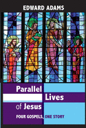 Parallel Lives of Jesus: A Narrative-Critical Guide to the Four Gospels