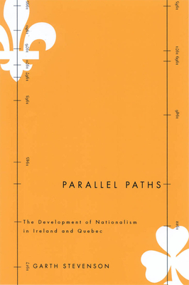Parallel Paths: The Development of Nationalism in Ireland and Quebec Volume 5 - Stevenson, Garth