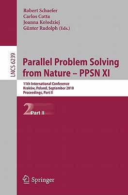 Parallel Problem Solving from Nature - PPSN XI: 11th International Conference, Krakow, Poland, September 11-15, 2010, Proceedings, Part II - Schaefer, Robert (Editor), and Cotta, Carlos (Editor), and Kolodziej, Joanna (Editor)