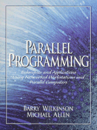 Parallel Programming: Techniques and Applications Using Networked Workstations and Parallel Computers - Allen, Michael, and Wilkinson, Barry