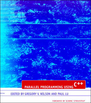 Parallel Programming Using C++ - Wilson, Gregory V (Editor), and Lu, Paul (Editor)