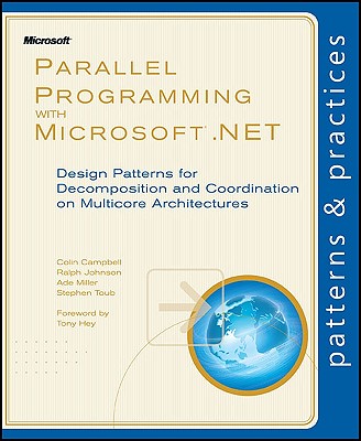 Parallel Programming with Microsoft .NET: Design Patterns for Decomposition and Coordination on Multicore Architectures - Microsoft Corporation, and Campbell, Colin