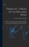 Parallel Tables of Slopes and Rises: In Combination with Diagrams of Slopes and Rises and Other Tables, for Bridge and Structural Engineers, Draftsmen, Checkers, Templet Makers, Builders, and Vocational Schools