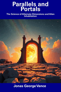 Parallels and Portals: The Science of Alternate Dimensions and Alien Inhabitation
