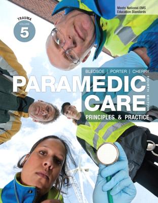 Paramedic Care: Principles & Practice, Volume 5: Trauma - Bledsoe, Bryan E., and Porter, Robert S., and Cherry, Richard A.