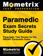 Paramedic Exam Secrets Study Guide: Paramedic Test Review for the Nremt Paramedic Exam