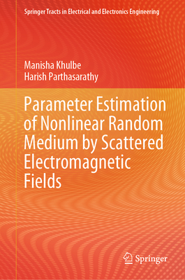 Parameter Estimation of Nonlinear Random Medium by Scattered Electromagnetic Fields - Khulbe, Manisha, and Parthasarathy, Harish