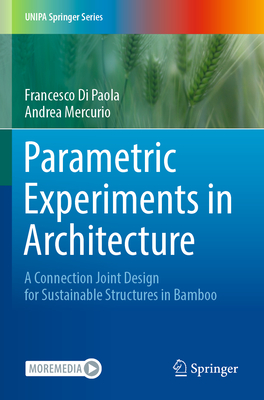 Parametric Experiments in Architecture: A Connection Joint Design for Sustainable Structures in Bamboo - Di Paola, Francesco, and Mercurio, Andrea