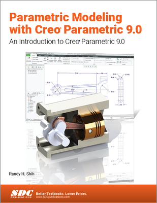 Parametric Modeling with Creo Parametric 9.0: An Introduction to Creo Parametric 9.0 - Shih, Randy H