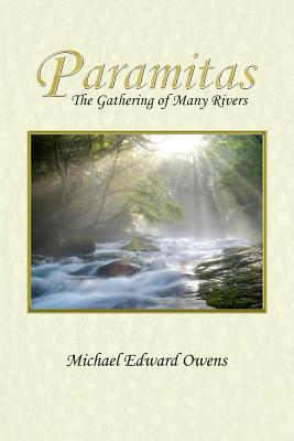 Paramitas: The Gathering of Many Rivers - Owens, Michael Edward