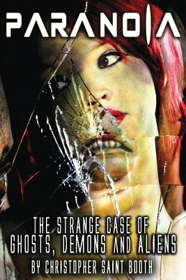 Paranoia: The Strange Case Of Ghosts, Demons And Aliens - Booth, Christopher Saint