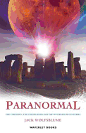 Paranormal: The Unknown, the Unexplained and Centuries-old Mysteries