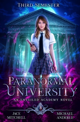 Paranormal University: Third Semester: An Unveiled Academy Novel - Anderle, Michael, and Mitchell, Jace