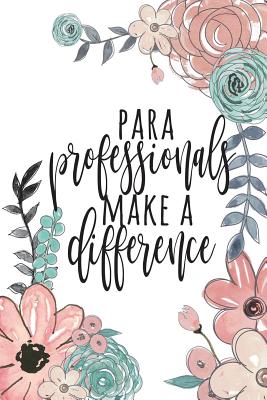 Paraprofessionals Make A Difference: Paraprofessional Gifts, Para Gifts, Teacher's Aide Gifts, Paraprofessional Notebook, Paraprofessional Journal, Para Notebook, 6x9 College Ruled - Co, Happy Eden