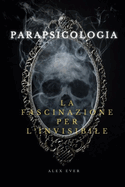Parapsicologia La Fascinazione per l'Invisibile