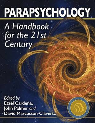 Parapsychology: A Handbook for the 21st Century - Cardea, Etzel (Editor), and Palmer, John (Editor), and Marcusson-Clavertz, David (Editor)
