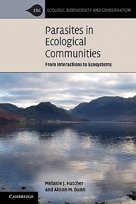 Parasites in Ecological Communities: From Interactions to Ecosystems - Hatcher, Melanie J., and Dunn, Alison M.