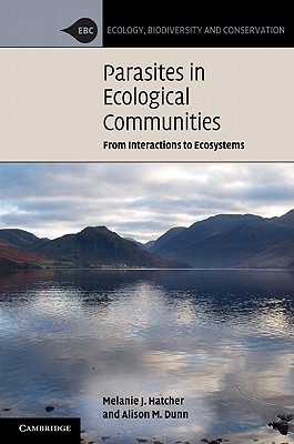 Parasites in Ecological Communities: From Interactions to Ecosystems - Hatcher, Melanie J., and Dunn, Alison M.