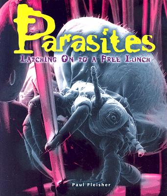 Parasites: Latching on to a Free Lunch - Fleisher, Paul