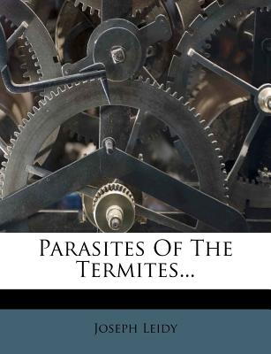 Parasites of the Termites... - Leidy, Joseph
