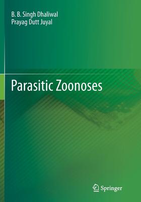 Parasitic Zoonoses - Dhaliwal, B B Singh, and Juyal, Prayag Dutt