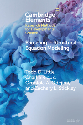 Parceling in Structural Equation Modeling: A Comprehensive Introduction for Developmental Scientists - Little, Todd D, and Rioux, Charlie, and Odejimi, Omolola A
