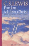 Pardon, Ich Bin Christ. Meine Argumente F?r Den Glauben - Clive-Staples-Lewis