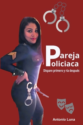 Pareja policiaca: Dispare primero y ra despus - Luna, Antonio