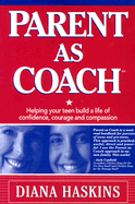 Parent as Coach: Helping Your Teen Build a Life of Confidence, Courage and Compassion