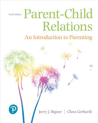 Parent-Child Relations: An Introduction to Parenting - Bigner, Jerry, and Gerhardt, Clara