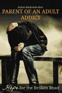 Parent of an Adult Addict: Hope for the Broken Road