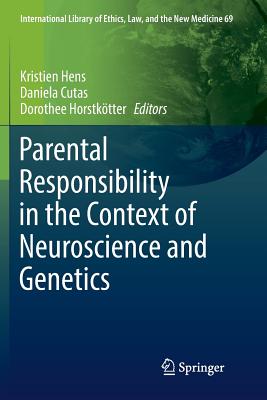 Parental Responsibility in the Context of Neuroscience and Genetics - Hens, Kristien (Editor), and Cutas, Daniela, Dr. (Editor), and Horstktter, Dorothee (Editor)