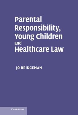 Parental Responsibility, Young Children and Healthcare Law - Bridgeman, Jo