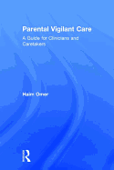 Parental Vigilant Care: A Guide for Clinicians and Caretakers
