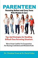 Parenteen - Parenting Defiant and Crazy Teens with Wisdom and Care - Tips and Strategies for Handling Difficult Teen Parenting Situations - Move from Conflict to Cooperation for Raising Confident and Obedient Kids