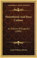 Parenthood And Race Culture: An Outline Of Eugenics (1909)