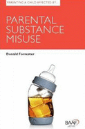 Parenting a Child Affected by Parental Substance Misuse - Forrester, Donald, and Baker, Sally, and Hartley, Janet L.