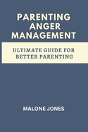 parenting anger management: ultimate guide for better parenting